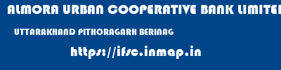 ALMORA URBAN COOPERATIVE BANK LIMITED  UTTARAKHAND PITHORAGARH BERINAG   ifsc code